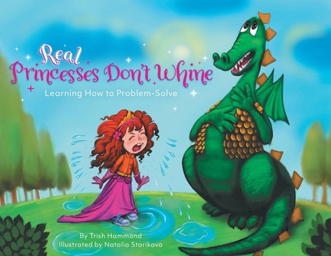 Real Princesses Don't Whine: Learning How to Problem-Solve by Hammond, Trish