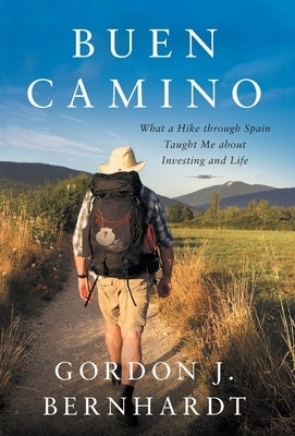 Buen Camino: What a Hike through Spain Taught Me about Investing and Life by Bernhardt, Gordon J.