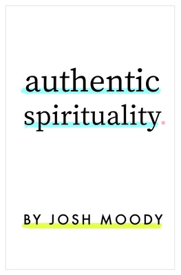 Authentic Spirituality by Moody, Josh