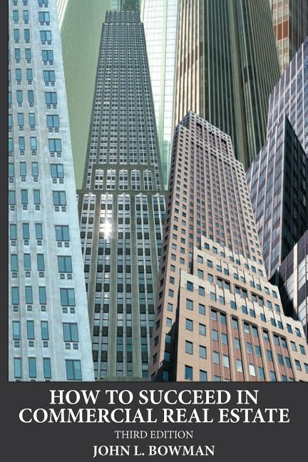 How to Succeed in Commercial Real Estate by Bowman, John L.