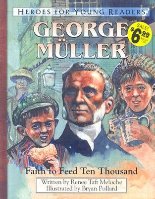 George Muller Faith to Feed Ten Thousand (Heroes for Young Readers) by Meloche, Renee