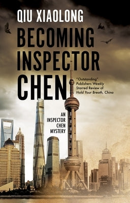 Becoming Inspector Chen by Qiu, Xiaolong