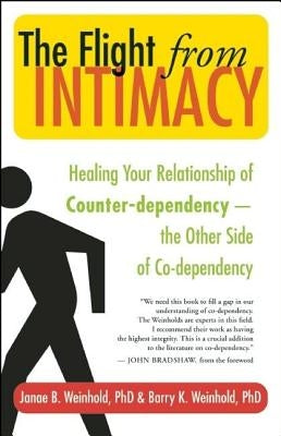The Flight from Intimacy: Healing Your Relationship of Counter-Dependence a the Other Side of Co-Dependency by Weinhold, Janae B.