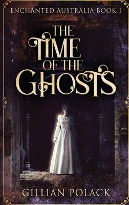The Time Of The Ghosts: Large Print Hardcover Edition by Polack, Gillian