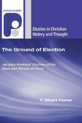 The Ground of Election by Clarke, F. Stuart
