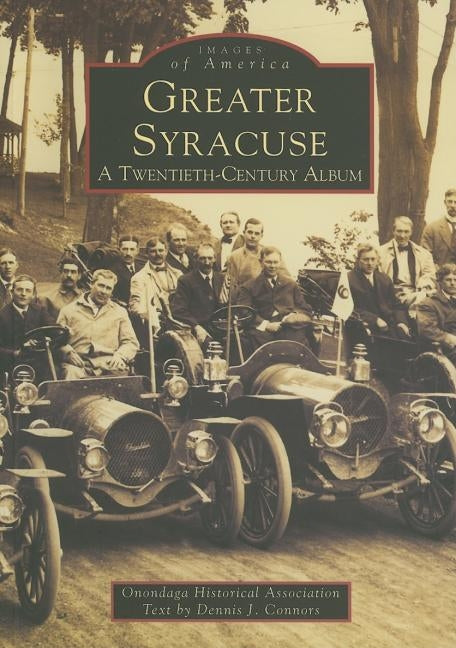 Greater Syracuse: A Twentieth-Century Album by Onondaga Historical Association