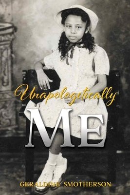 Unapologetically Me by Smotherson, Geraldine