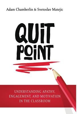 Quit Point: Understanding Apathy, Engagement, and Motivation in the Classroom by Chamberlin, Adam