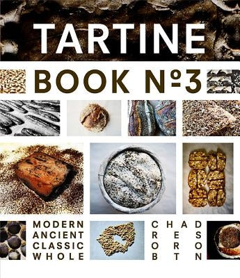 Tartine Book No. 3: Modern Ancient Classic Whole by Robertson, Chad