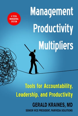 Management Productivity Multipliers: Tools for Accountability, Leadership, and Productivity by Kraines MD, Gerald