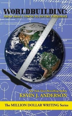 Worldbuilding: From Small Towns to Entire Universes by Anderson, Kevin J.