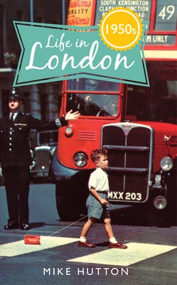 Life in 1950s London by Hutton, Mike