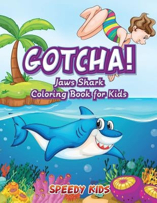 Gotcha! Jaws Shark Coloring Book for Kids by Speedy Kids