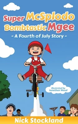 SuperMcSplodoBombtasticMgee: A Fourth of July Story by Stockland, Nick