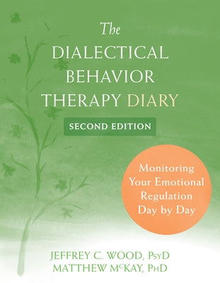 Dialectical Behavior Therapy Diary: Monitoring Your Emotional Regulation Day by Day by Wood, Jeffrey C.