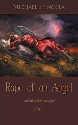 Rape of an Angel: and all of Heaven wept by Spincola, Michael