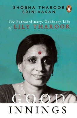 Good Innings: The Extraordinary, Ordinary Life of Lily Tharoor by Srinivasan, Shobha T.