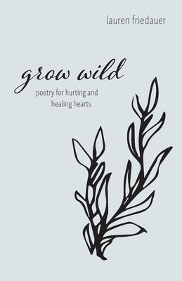 Grow Wild by Friedauer, Lauren