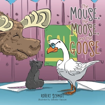 The Mouse, the Moose, and the Goose by Schmidt, Robert