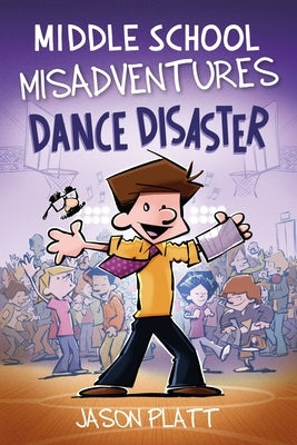 Middle School Misadventures: Dance Disaster, 3 by Platt, Jason