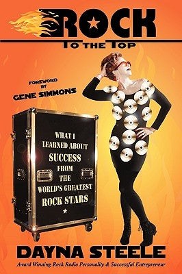 Rock to the Top: What I Learned about Success from the World's Greatest Rock Stars by Dayna Steele