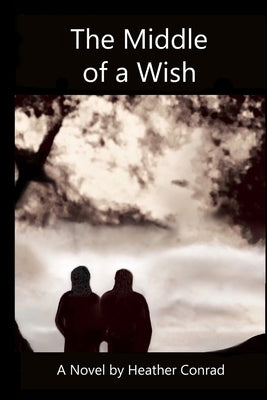The Middle of a Wish by Conrad, Heather