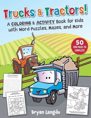 Trucks & Tractors!: A Coloring & Activity Book for Kids with Word Puzzles, Mazes, and More by Langdo, Bryan
