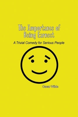 The Importance of Being Earnest: A Trivial Comedy for Serious People by Wilde, Oscar