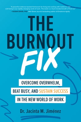 The Burnout Fix: Overcome Overwhelm, Beat Busy, and Sustain Success in the New World of Work by Jiménez, Jacinta M.