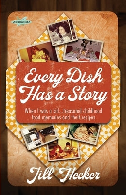 Every Dish Has a Story by Hecker, Jill