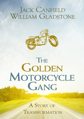 The Golden Motorcycle Gang: A Story of Transformation by Canfield, Jack