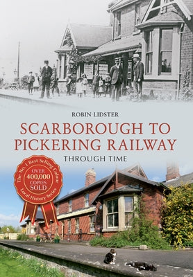 Scarborough & Pickering Railway Through Time by Lidster, Robin