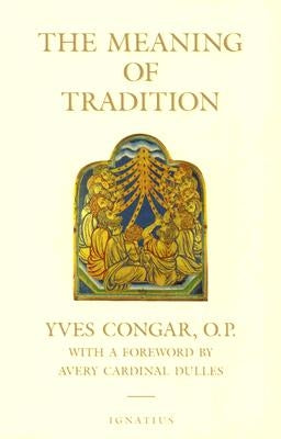 The Meaning of Tradition by Congar, Yves