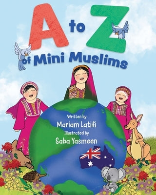 A to Z of Mini Muslims: An Alphabet book exploring all about Islam and being a Muslim by Latifi, Mariam