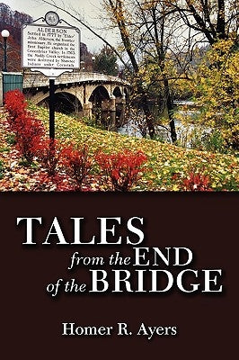 Tales from the End of the Bridge by Ayers, Homer R.