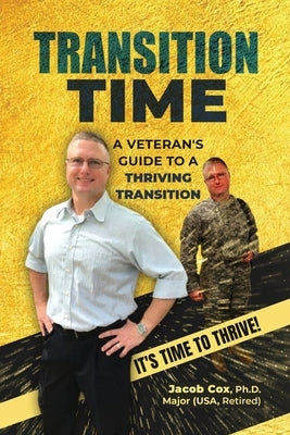 Transition Time: A Veteran's Guide To A Thriving Transition by Cox, Jacob H.