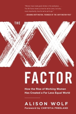 The XX Factor: How the Rise of Working Women Has Created a Far Less Equal World by Wolf, Alison
