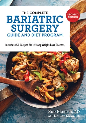 The Complete Bariatric Surgery Guide and Diet Program: Includes 150 Recipes for Lifelong Weight-Loss Success by Ekserci, Sue