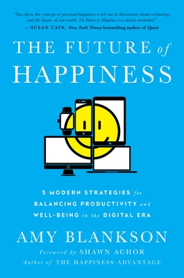 The Future of Happiness: 5 Modern Strategies for Balancing Productivity and Well-Being in the Digital Era by Blankson, Amy