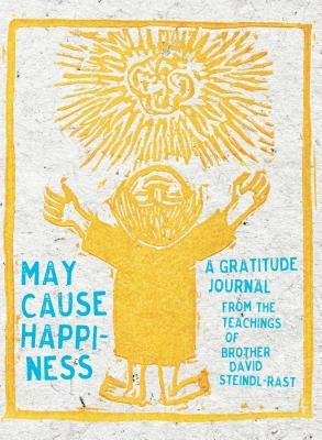 May Cause Happiness: A Gratitude Journal by Steindl-Rast, David
