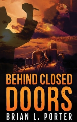 Behind Closed Doors: Large Print Hardcover Edition by Porter, Brian L.