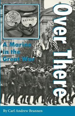 Over There: A Marine in the Great War by Brannen, Carl Andrew