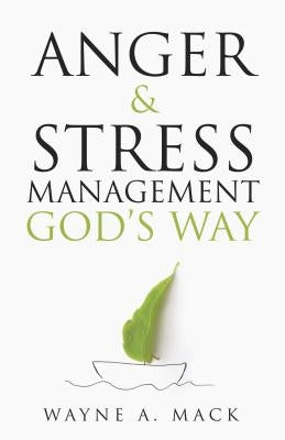 Anger and Stress Management God's Way by Mack, Wayne A.