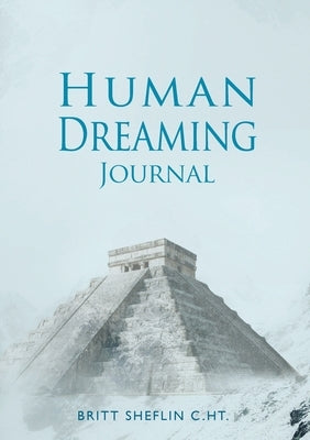 Human Dreaming Journal by Sheflin, Britt
