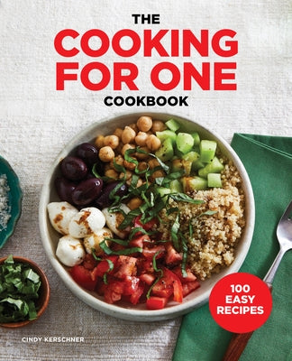 The Cooking for One Cookbook: 100 Easy Recipes by Kerschner, Cindy