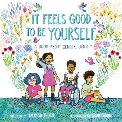 It Feels Good to Be Yourself: A Book about Gender Identity by Thorn, Theresa