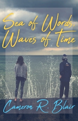 Sea of Words, Waves of Time by Blair, Cameron R.