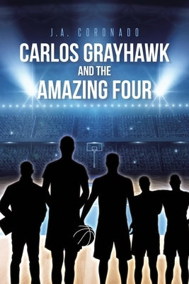Carlos Grayhawk and the Amazing Four by Coronado, J. a.