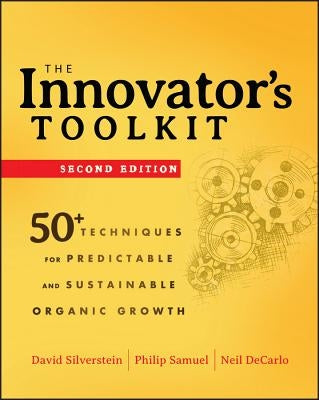 The Innovator's Toolkit: 50+ Techniques for Predictable and Sustainable Organic Growth by Silverstein, David