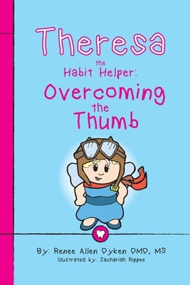 Theresa the Habit Helper: Overcoming the Thumb by Dyken, Renee Allen